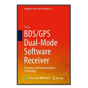 کتاب BDS/GPS Dual-Mode Software Receiver اثر Yu Lu انتشارات مؤلفين طلايي