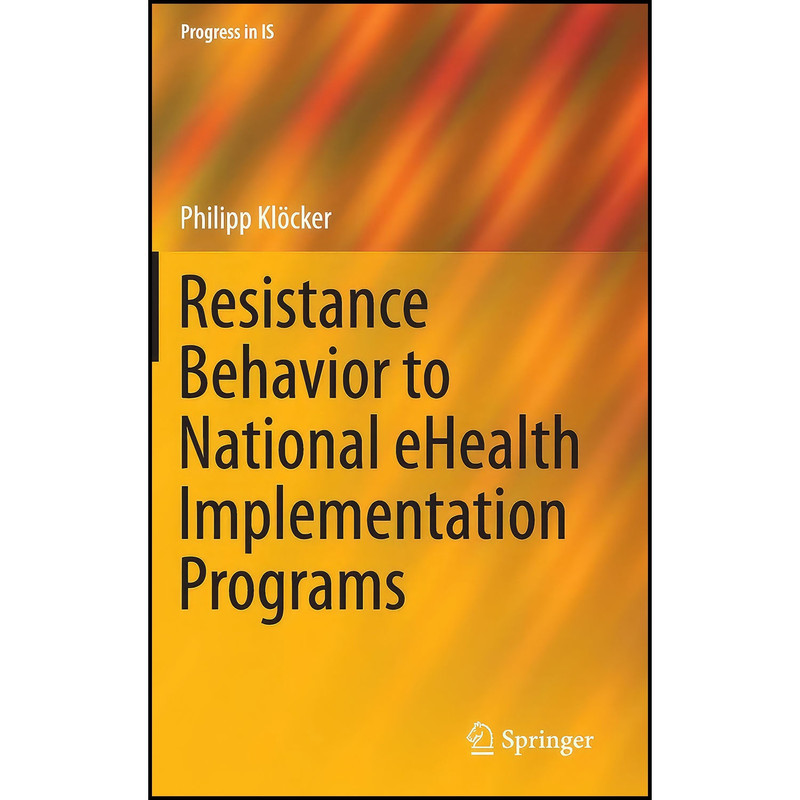 کتاب Resistance Behavior to National eHealth Implementation Programs اثر Philipp Kl ouml cker انتشارات Springer