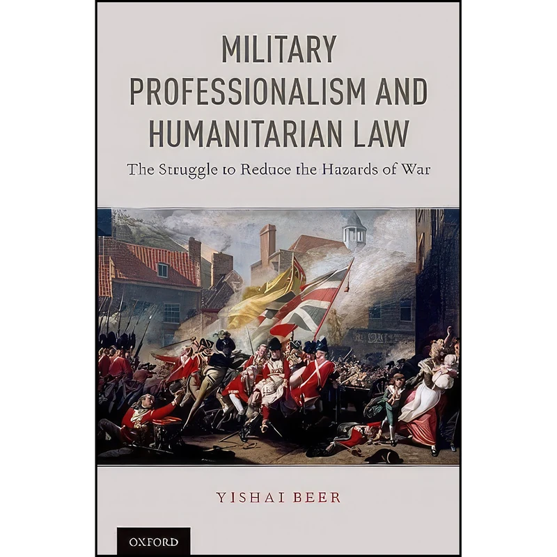 کتاب Military Professionalism and Humanitarian Law اثر Yishai Beer انتشارات Oxford University Press