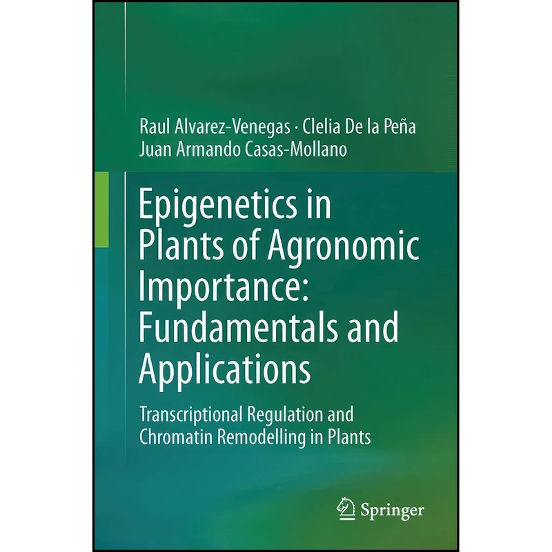 کتاب Epigenetics in Plants of Agronomic Importance اثر جمعي از نويسندگان انتشارات Springer
