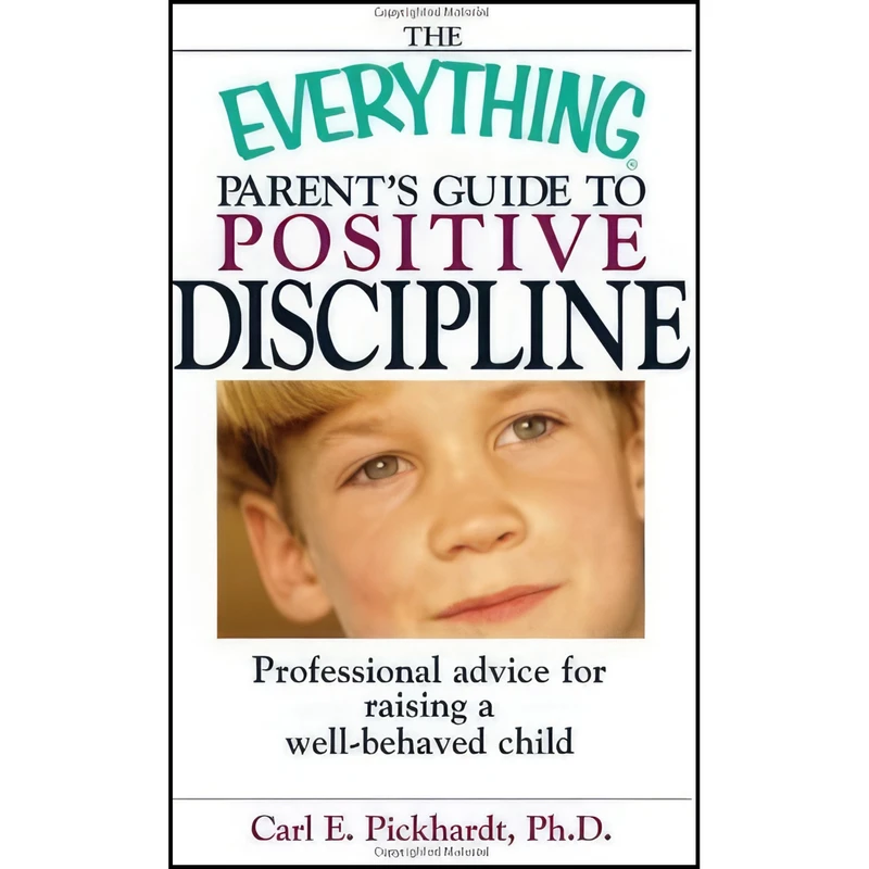 کتاب The Everything Parents Guide To Positive Discipline اثر Carl E. Pickhardt انتشارات F+W Media, Inc