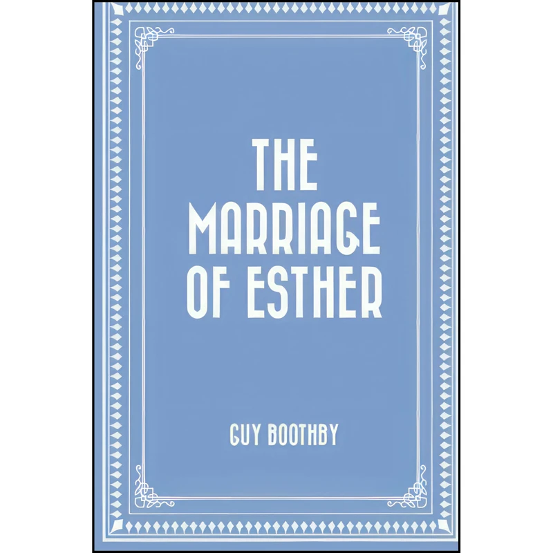 کتاب The Marriage of Esther اثر Guy Boothby انتشارات تازه ها