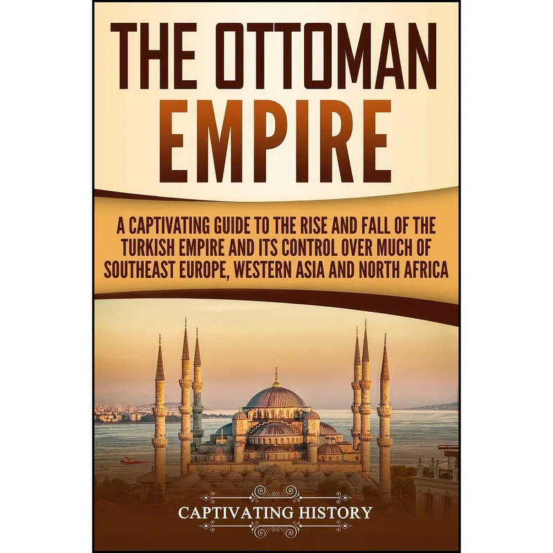 کتاب The Ottoman Empire اثر Captivating History انتشارات تازه ها