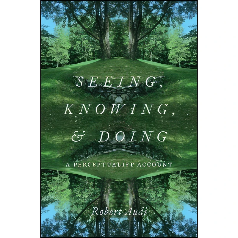 کتاب Seeing, Knowing, and Doing اثر Robert Audi انتشارات Oxford University Press