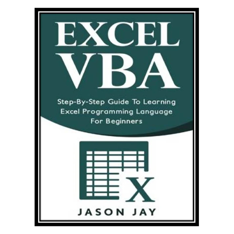 کتاب Excel VBA - Step by Step Guide To Learning Excel Programming Language For Beginners اثر Jason Jay انتشارات مؤلفین طلایی