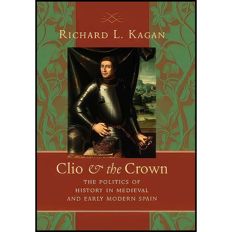 کتاب Clio and the Crown اثر Richard L. Kagan انتشارات Johns Hopkins University Press