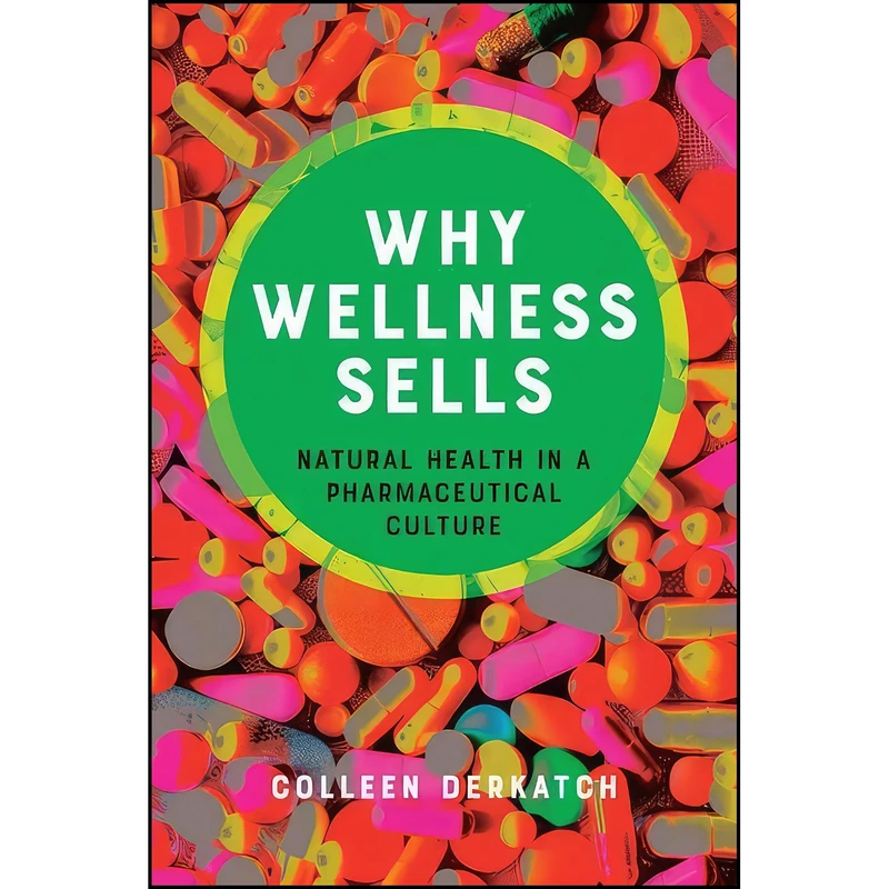 کتاب Why Wellness Sells اثر Colleen Derkatch انتشارات Johns Hopkins University Press