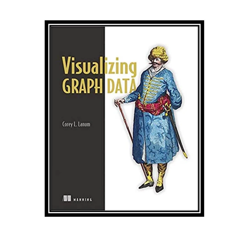 کتاب Visualizing Graph Data 1st Edition اثر Corey Lanum انتشارات مؤلفین طلایی