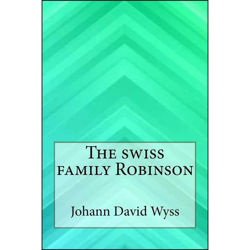 کتاب The swiss family Robinson اثر Johann David Wyss انتشارات تازه ها