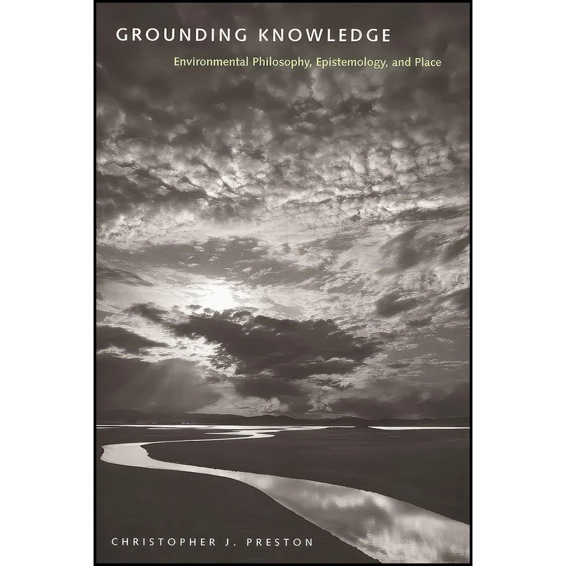 کتاب Grounding Knowledge اثر Christopher J. Preston and Christopher J. Preston انتشارات University of Georgia Press