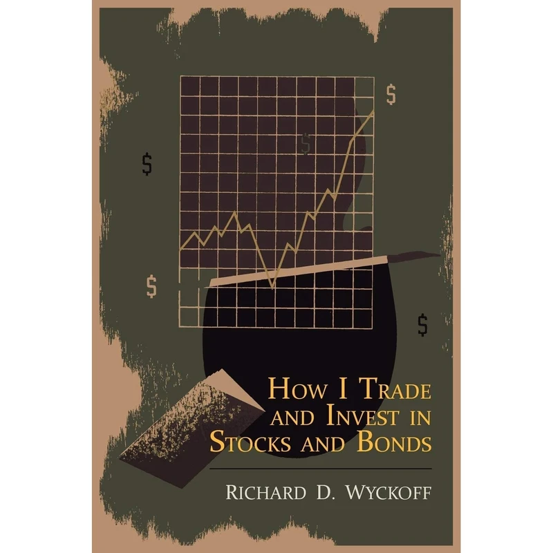 کتاب How I Trade and Invest in Stocks and Bonds اثر Richard D. Wyckoff انتشارات Martino Fine Books