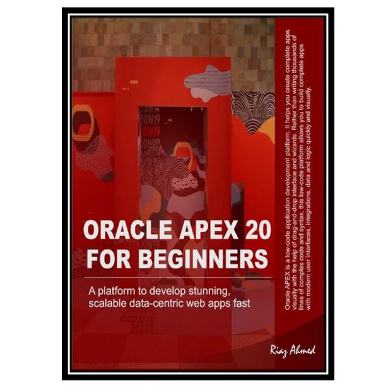 کتاب Oracle APEX 20 For Beginners A platform to develop stunning, scalable data-centric web apps fast اثر Riaz Ahmed انتشارات مؤلفین طلایی