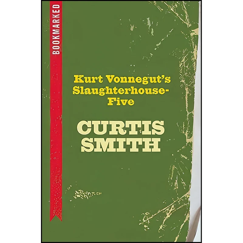 کتاب Kurt Vonnegut's Slaughterhouse-Five اثر Curtis Smith انتشارات Ig Publishing