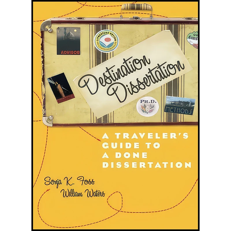 کتاب Destination Dissertation اثر Sonja Foss and William Waters انتشارات Rowman   Littlefield Publishers