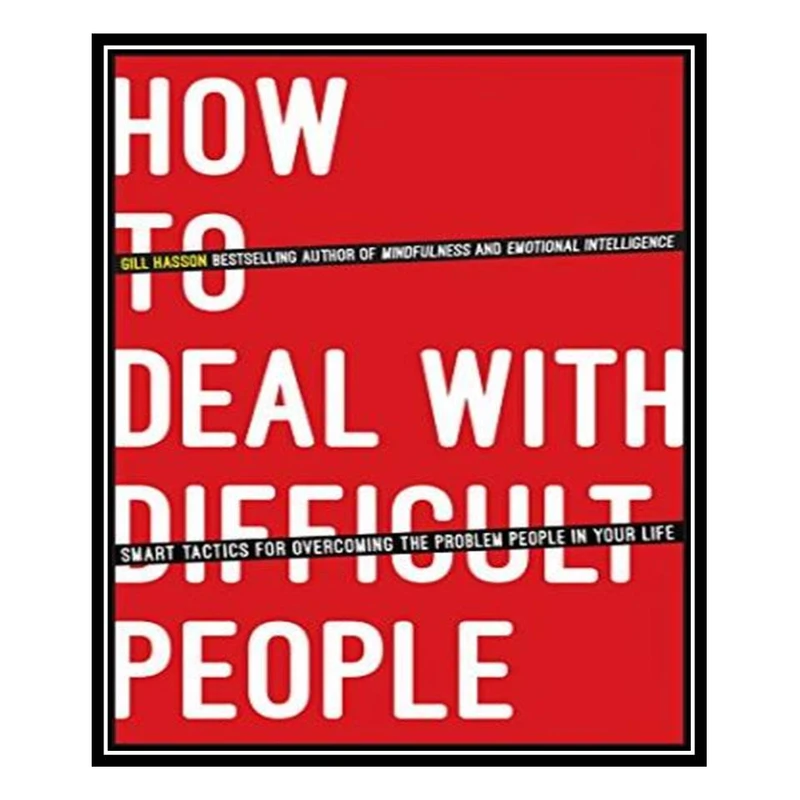 کتاب How To Deal With Difficult People: Smart Tactics for Overcoming the Problem People in Your Life اثر Gill Hasson انتشارات مؤلفین طلایی