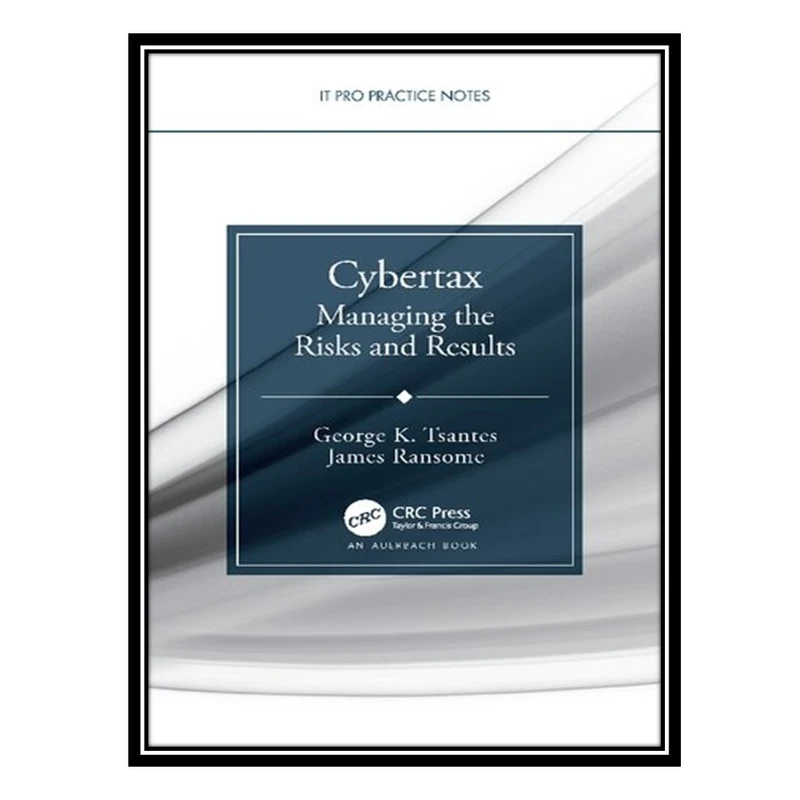 کتاب Cybertax: Managing the Risks and Results اثر George K.Tsantes and James F. Ransome انتشارات مؤلفین طلایی