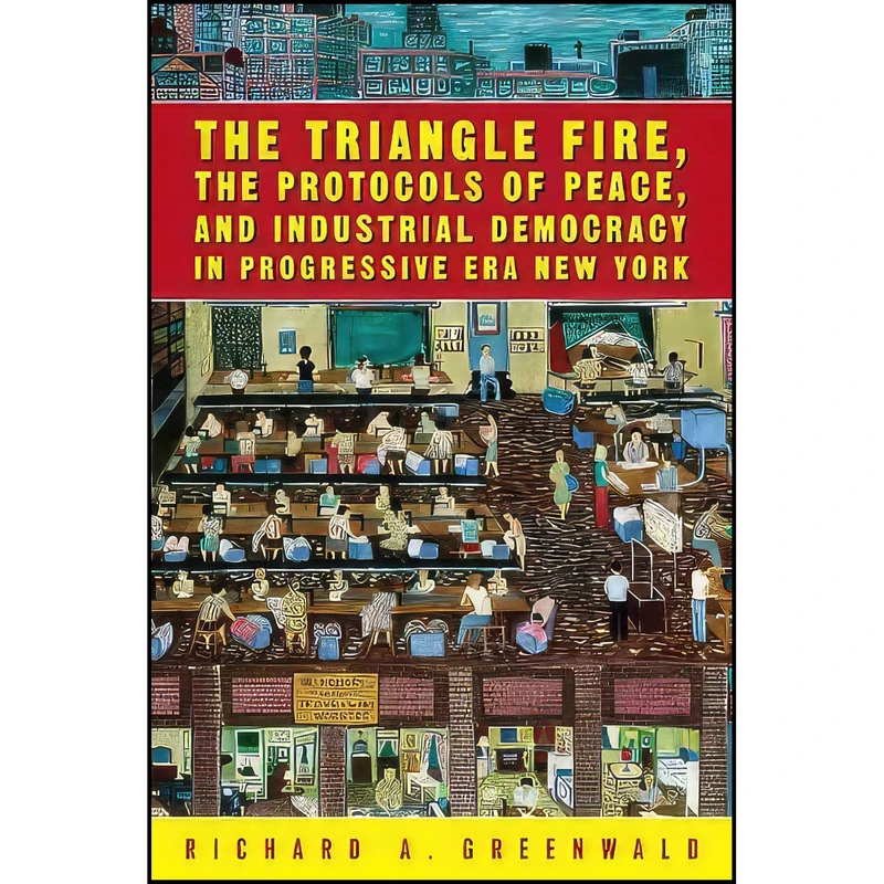 کتاب The Triangle Fire, Protocols Of Peace اثر Richard A. Greenwald انتشارات Temple University Press