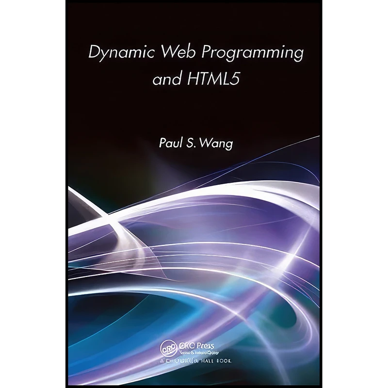 کتاب Dynamic Web Programming and HTML5 اثر Paul S. Wang انتشارات Chapman and Hall/CRC
