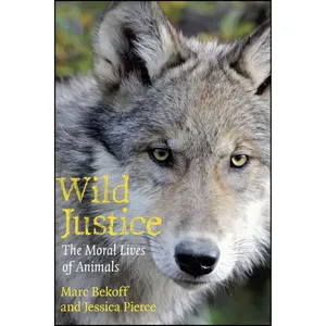 کتاب Wild Justice اثر Marc Bekoff and Jessica Pierce انتشارات University of Chicago Press