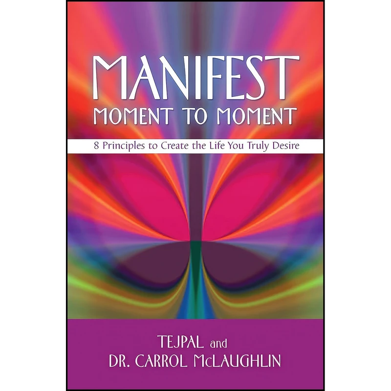 کتاب Manifest Moment to Moment اثر . Tejpal and Carrol McLaughlin Dr. انتشارات Hay House