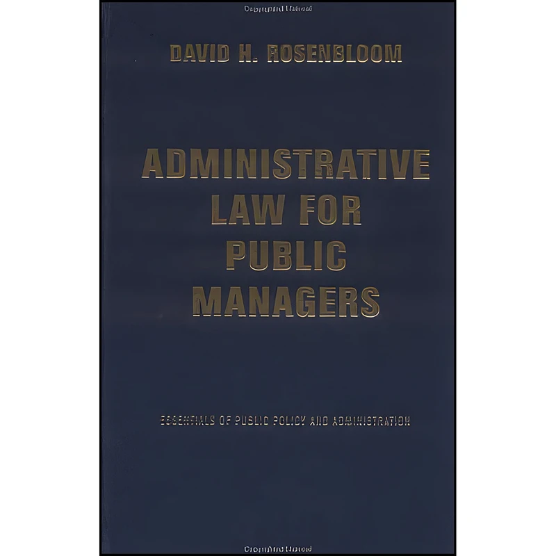 کتاب Administrative Law for Public Managers اثر جمعي از نويسندگان انتشارات Westview Press