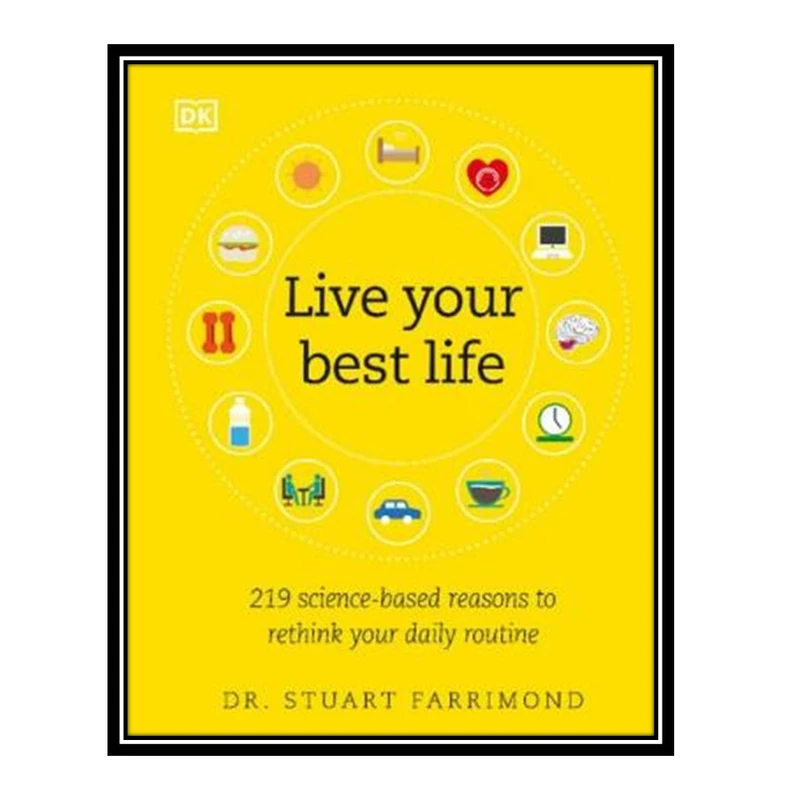 کتاب Live Your Best Life 219 Science-based Reasons to Rethink Your Daily Routine اثر Stuart Farrimond انتشارات مؤلفین طلایی
