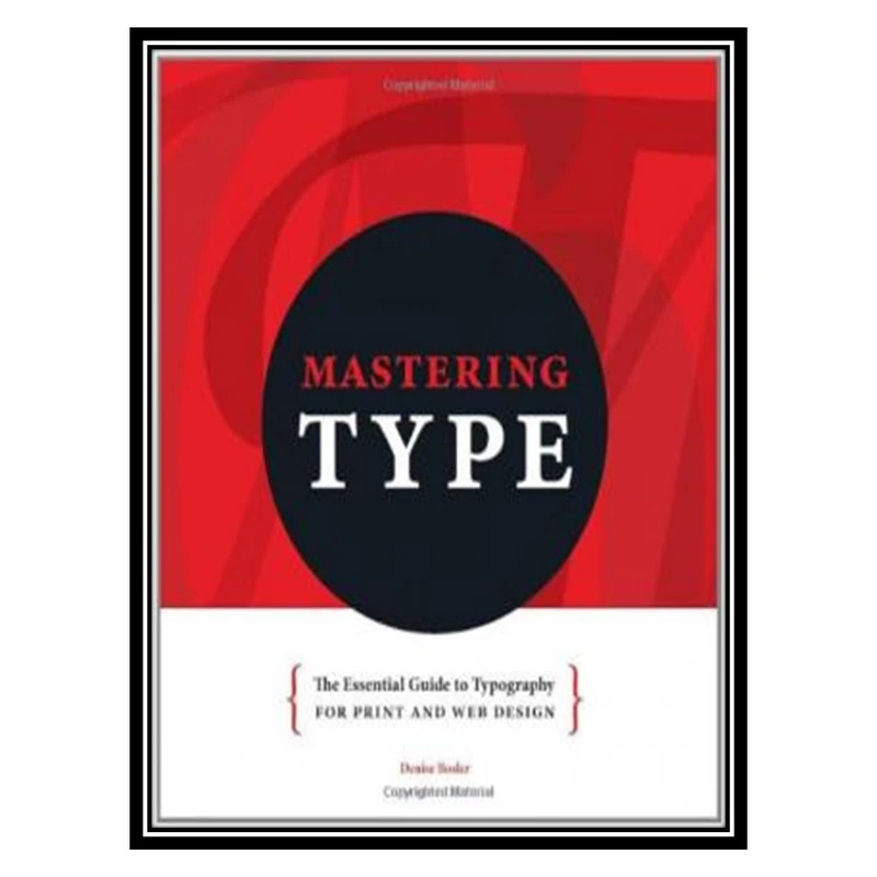 کتاب Mastering Type: The Essential Guide to Typography for Print and Web Design اثر Denise Bosler انتشارات مؤلفین طلایی