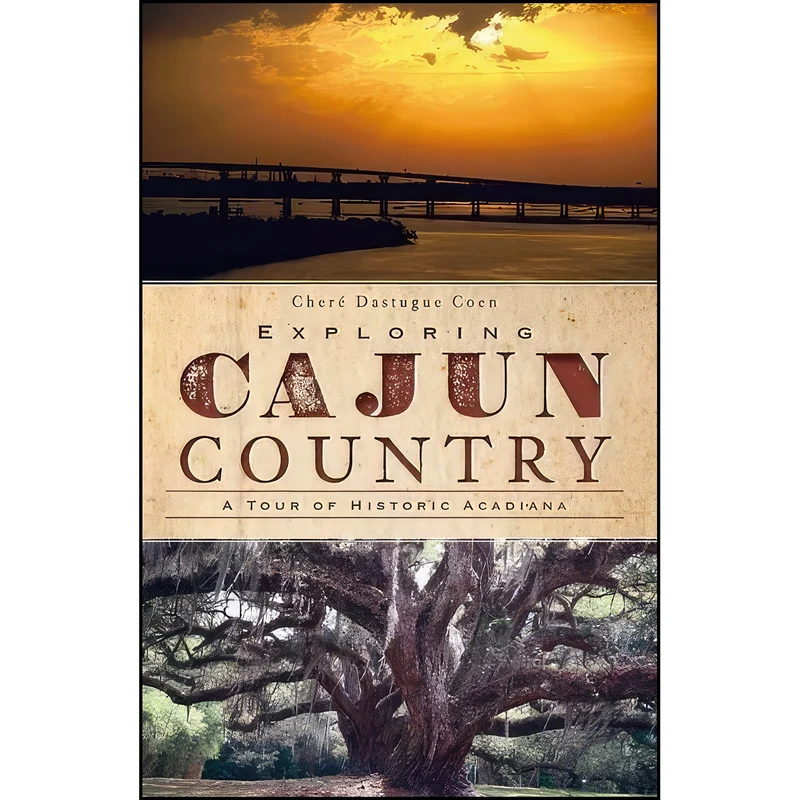 کتاب Exploring Cajun Country اثر Chere Coen انتشارات The History Press