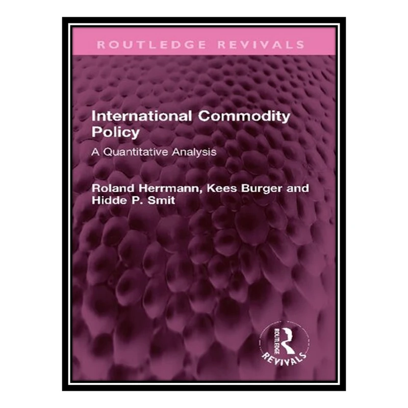 کتاب International Commodity Policy: A Quantitative Analysis اثر جمعی از نویسندگان انتشارات مؤلفین طلایی