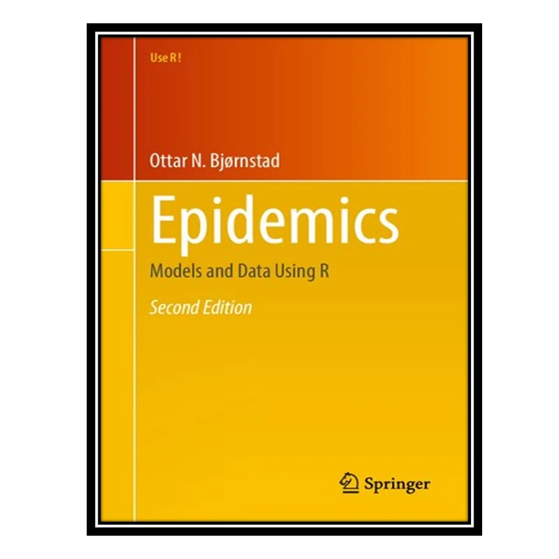 کتاب Epidemics: Models and Data Using R اثر Ottar N. Bjørnstad انتشارات مؤلفین طلایی