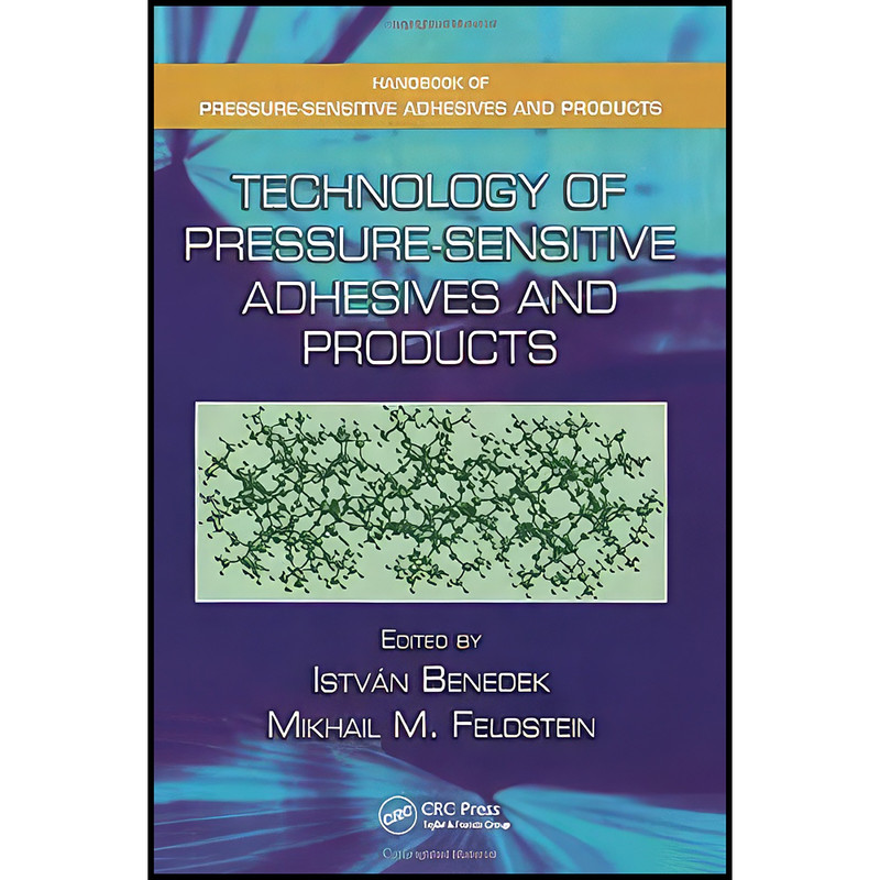 کتاب Technology of Pressure-Sensitive Adhesives and Products اثر جمعي از نويسندگان انتشارات CRC Press