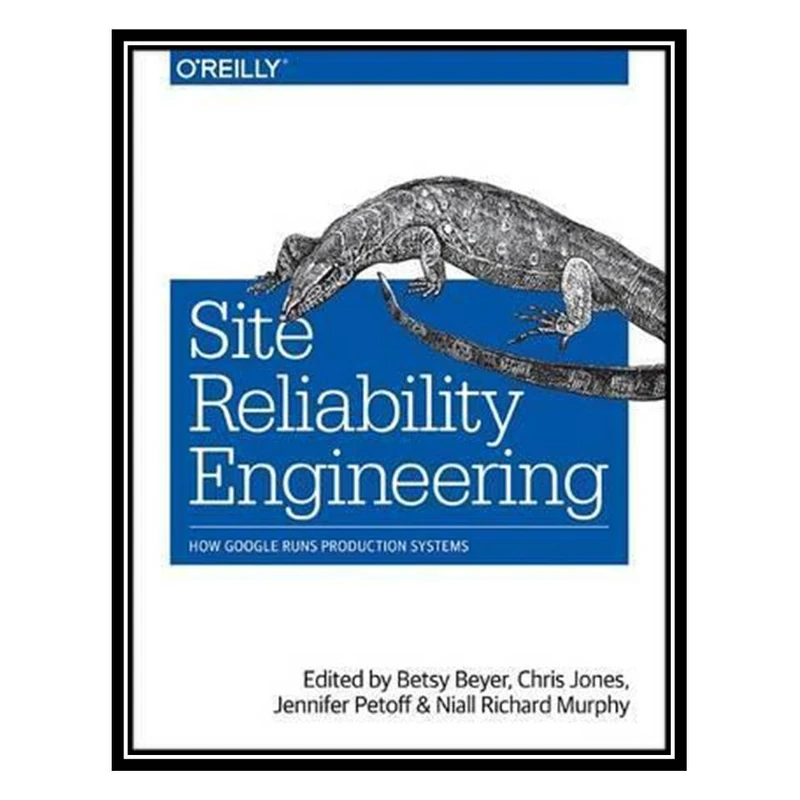 کتاب Site Reliability Engineering اثر جمعی از نویسندگان انتشارات مؤلفین طلایی