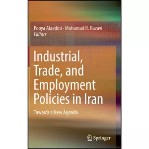 کتاب Industrial, Trade, and Employment Policies in Iran اثر جمعي از نويسندگان انتشارات Springer