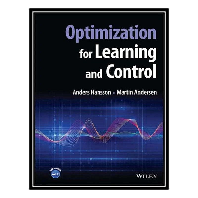 کتاب Optimization for Learning and Control اثر Martin Andersen AND Anders Hansson انتشارات مؤلفین طلایی