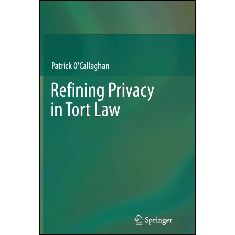 کتاب Refining Privacy in Tort Law اثر Patrick O Callaghan انتشارات Springer