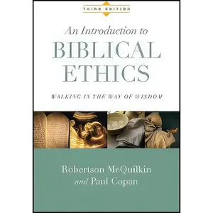 کتاب An Introduction to Biblical Ethics اثر Robertson McQuilkin and Paul Copan انتشارات IVP Academic