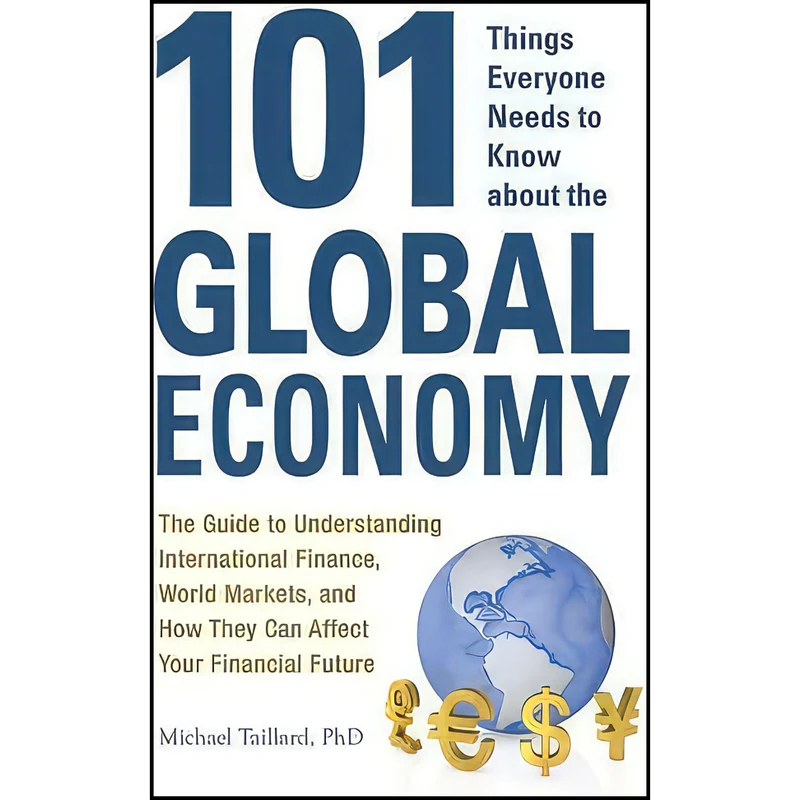 کتاب 101 Things Everyone Needs to Know about the Global Economy اثر Michael Taillard انتشارات Adams Media