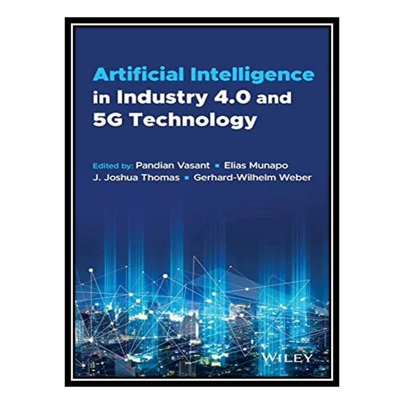 کتاب Artificial Intelligence in Industry 4.0 and 5G Technology اثر جمعی از نویسندگان انتشارات مؤلفین طلایی