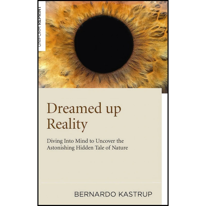 کتاب Dreamed Up Reality اثر Bernardo Kastrup انتشارات Iff Books