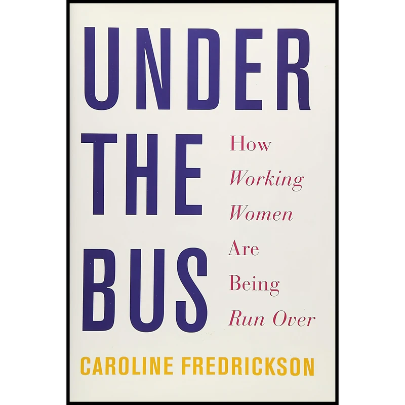 کتاب Under the Bus اثر Caroline Fredrickson انتشارات The New Press