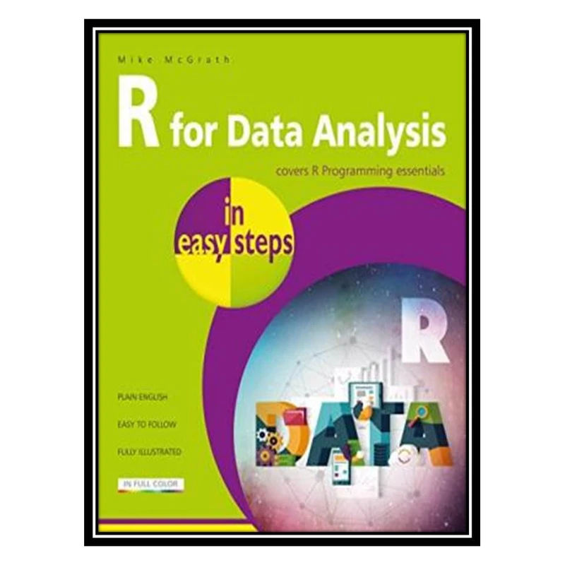 کتاب R for Data Analysis in easy steps: R Programming Essentials اثر Mike McGrath انتشارات مؤلفین طلایی