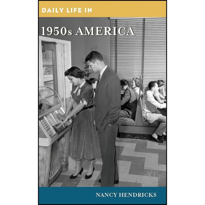 کتاب Daily Life in 1950s America  اثر Nancy Hendricks انتشارات Greenwood