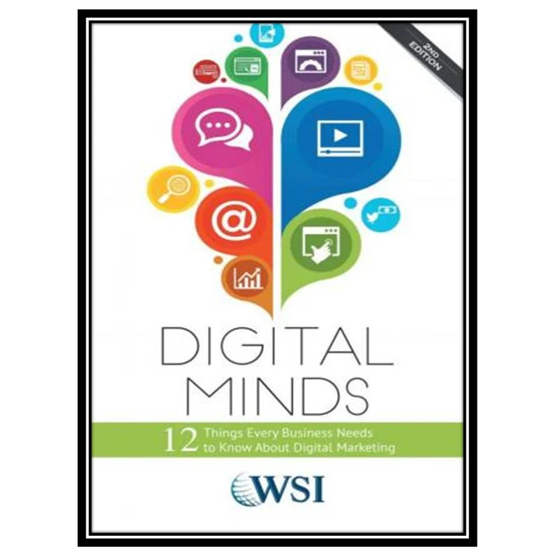 کتاب Digital Minds - 12 Things Every Business Needs to Know About Digital Marketing اثر WSI انتشارات مؤلفین طلایی