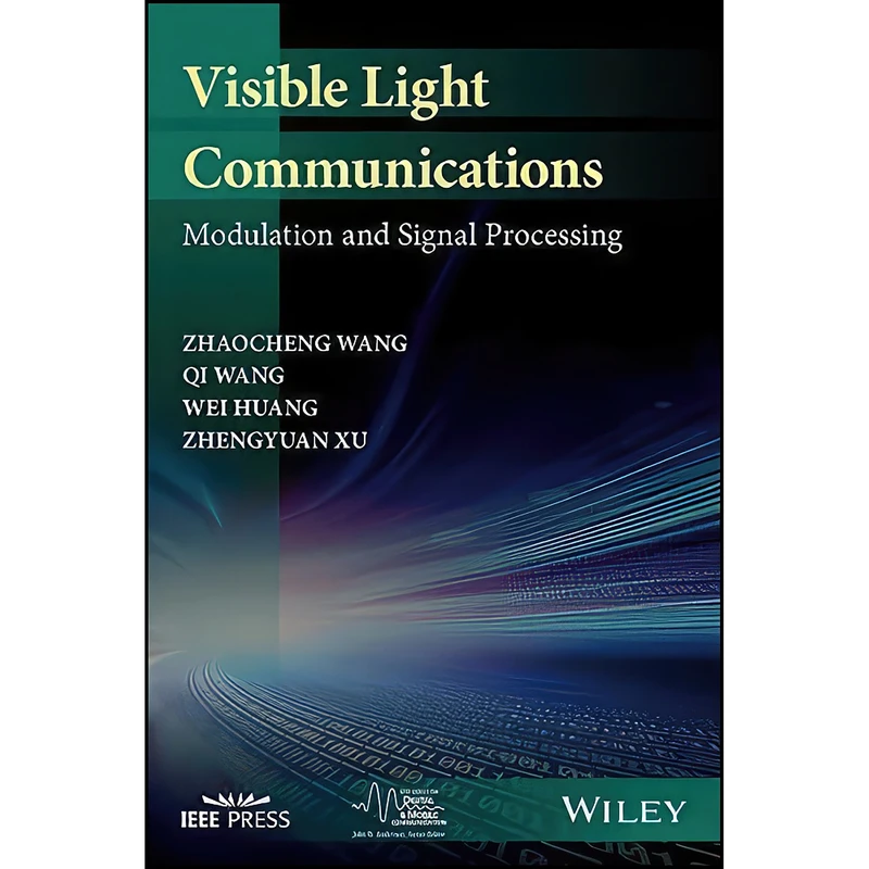 کتاب Visible Light Communications اثر جمعي از نويسندگان انتشارات Wiley-IEEE Press