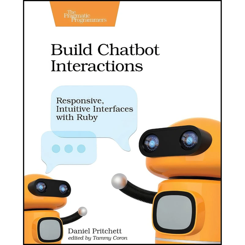 کتاب Build Chatbot Interactions اثر Daniel Pritchett انتشارات Pragmatic Bookshelf