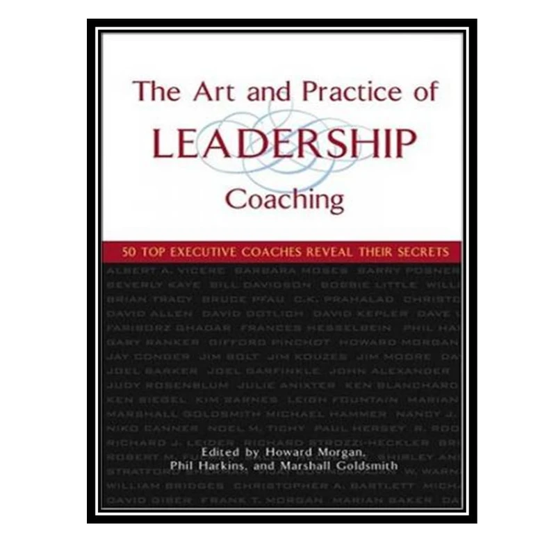 کتاب  The Art and Practice of Leadership Coaching اثر جمعی از نویسندگان انتشارات مؤلفین طلایی