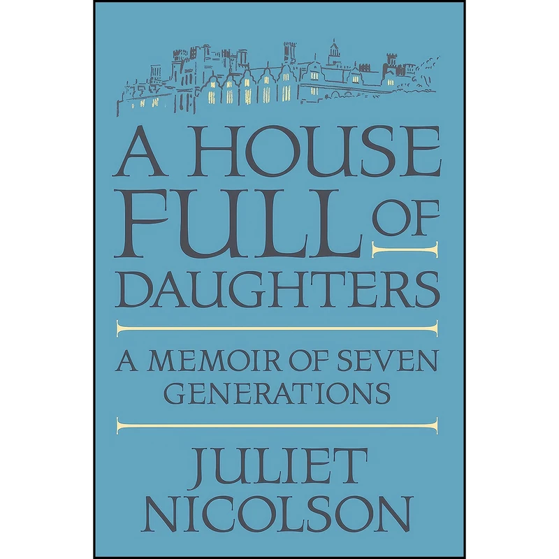 کتاب A House Full of Daughters اثر Juliet Nicolson انتشارات Farrar, Straus and Giroux