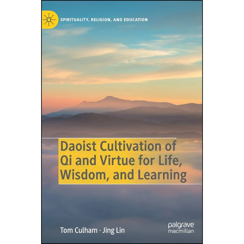 کتاب Daoist Cultivation of Qi and Virtue for Life  Wisdom  and Learning  اثر Tom Culham and Jing Lin انتشارات Palgrave Macmillan