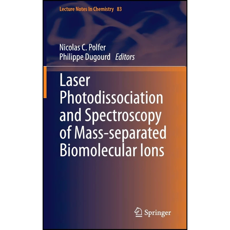 کتاب Laser Photodissociation and Spectroscopy of Mass-separated Biomolecular Ions  اثر جمعي از نويسندگان انتشارات Springer
