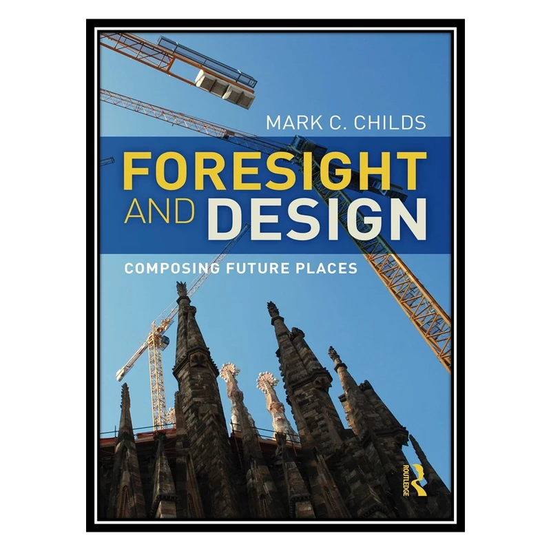 کتاب Foresight and Design: Composing Future Places اثر Mark C. Childs انتشارات مؤلفین طلایی
